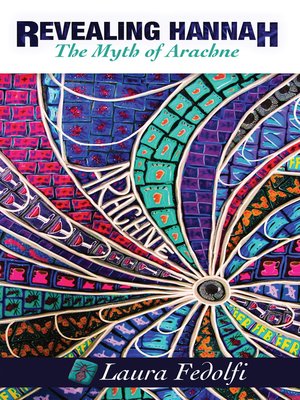 cover image of Revealing Hannah the Myth of Arachne